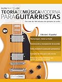 Guía Práctica De Teoría De Música Moderna Para Guitarristas: Con más de 180 minutos de ejemplos de audio (teoría de la guitarra nº 1)