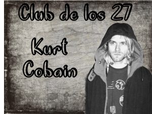 El Club de los 27: Kurt Cobain - 100Lecciones.Org/Curiosidades musicales